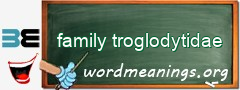 WordMeaning blackboard for family troglodytidae